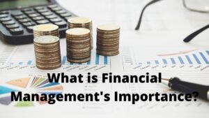 What is Financial Management’s Importance?