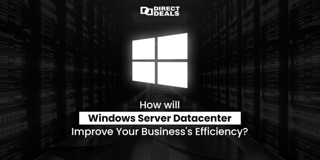How will Windows Server Datacenter Improve Your Business’s Efficiency?